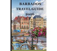 Barbados travel guide 2026: Sun-Soaked Beaches, Rich Heritage, Island Flavors, and Unforgettable Adventures