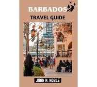 Barbados Travel Guide: Clear Costs, Easy Transport, And Local Etiquette That Works (John N. Noble's Journeys That Stays With You)