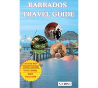 BARBADOS TRAVEL GUIDE: Insider Tips, Detailed Itineraries, Maps, and Local Secrets for an Unforgettable Island Adventure