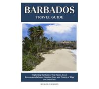 BARBADOS TRAVEL GUIDE: Top Spots, Local Recommendations, Outdoor Fun, and Practical Tips for Your Visit