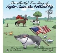Barbara Anderson The (Mostly) True Story of Taylor Swine the Political Pig Barbara Anderson Multicolor