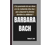 BARBARA BACH: À la poursuite de ses rêves et à la recherche d'un but : qui a façonné la femme derrière la célébrité ?