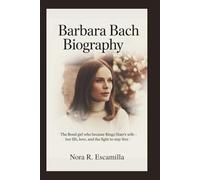 BARBARA BACH BIOGRAPHY: The Bond Girl Who Became Ringo Starr’s Wife - Her Life, Love, and the Fight to Stay Free