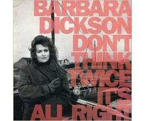 BARBARA DICKSON - DON'T THINK TWICE IT'S ALL RIGHT
