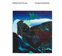 Barbara Earl Thomas : The Illuminated Body