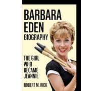 BARBARA EDEN BIOGRAPHY: The Girl Who Became Jeannie