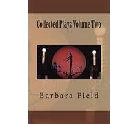Barbara Field Collected Plays Volume Two