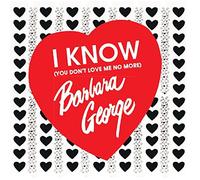 Barbara George - I Know (You Don't Love Me No More)