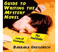 Barbara Gregorich Guide to Writing the Mystery Novel: Lots of Examples, Plus Dead Barbara Gregorich Multicolor