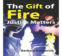 Barbara Gregorich The Gift of Fire: Justice Matters Paperback Book Barbara Gregorich Multicolor