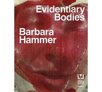 Barbara Hammer: Evidentary Bodies: Evidentiary Bodies