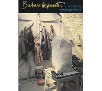 Barbara Hepworth : A Pictorial Autobiography by Barbara Hepworth ( 1985 )