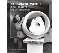 Barbara Hepworth: The Plasters: The Gift to Wakefield