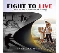 Barbara Howe Fight to Live: One Man's Survival Story Paperback Book Barbara Howe Multicolor