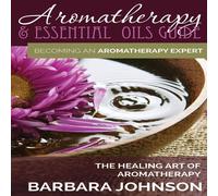 Barbara Johnson Aromatherapy Essential Oils Guide: Becoming an Aromatherapy Barbara Johnson Multicolor