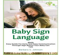 Barbara Johnson Baby Sign Language : Made Easy Guide for Early & Easy Barbara Johnson Multicolor