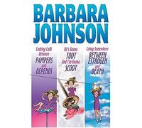 Barbara Johnson: Living Somewhere Between Estrogen and Death/Leaking Laffs Between Pampers and Depends/He's Gonna Toot and I'm Gonna Scoot