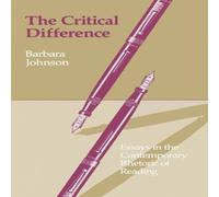 Barbara Johnson The Critical Difference: Essays in the Contemporary Rhetoric of Barbara Johnson Multicolor