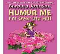 Barbara Johnson The Humor Me, I'm Over the Hill: Laughing Through Life's Barbara Johnson Multicolor
