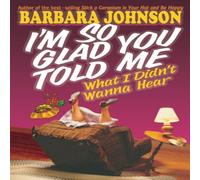 Barbara Johnson The I'm So Glad You Told Me What I Didn't Wanna Hear: Barbara Johnson Multicolor