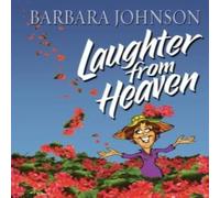 Barbara Johnson The Laughter from Heaven: Finding Joy & Humor in the Midst of Barbara Johnson Multicolor