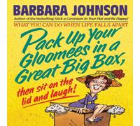 Barbara Johnson The Pack Up Your Gloomies in a Great Big Box, Then Sit on the Lid Barbara Johnson Multicolor
