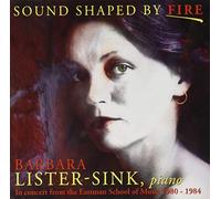Barbara Lister-Sink - Sound Shaped By Fire: In Concert From The Eastman School Of Music1980-1984