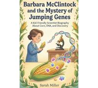 Barbara McClintock and the Mystery of Jumping Genes: A Kid-Friendly Scientist Biography About Corn, DNA, and Discovery (Women In STEM)