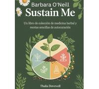 Barbara O'Neill Sustain Me in Spanish: Un libro de colección de medicina herbal y recetas sencillas de autocuración