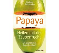 Barbara Simonso Papaya: Heilen mit der Zauberfrucht · Ein ganzheitli (Paperback)