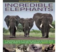 Barbara Taylor Exploring Nature: Incredible Elephants Hardback Book Barbara Taylor Multicolor