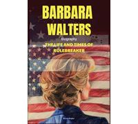 Barbara Walters Biography: The Life and Times of Rulebreaker