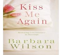Barbara Wilson Kiss Me Again: Restoring Lost Intimacy in Marriage Paperback Book Barbara Wilson Multicolor