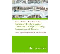 Barbarian: Explorations of a Western Concept in Theory, Literature, and the Arts: Vol. II: Twentieth and Twenty-first Centuries: 15 (Schriften zur Weltliteratur/Studies on World Literature, 15)
