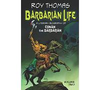 Barbarian Life: A Literary Biography of Conan the Barbarian (Volume Two): 2