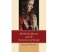 Barbarian Queens and the Conversion of Europe