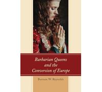Barbarian Queens and the Conversion of Europe