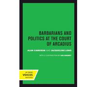 Barbarians and Politics at the Court of Arcadius: Volume 19 (Transformation of the Classical Heritage)