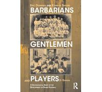 Barbarians, Gentlemen and Players: A Sociological Study of the Development of Rugby Football (Sport in the Global Society)