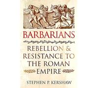 Barbarians: Rebellion and Resistance to the Roman Empire