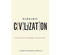 Barbaric Civilization: A Critical Sociology of Genocide