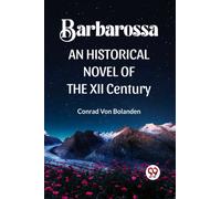 Barbarossa an Historical Novel of the XII Century