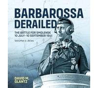 Barbarossa Derailed: The Battle for Smolensk 10 July-10 September 1941: Volume 4 - Atlas