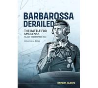 Barbarossa Derailed: The Battle for Smolensk 10 July-10 September 1941: Volume 4 - Atlas