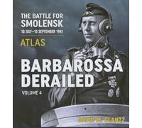 Barbarossa Derailed: Volume 4: The Battle for Smolensk 10 July-10 September 1941 Volume 4 - Atlas