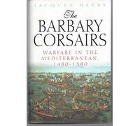 Barbary Corsairs Warfare in the Mediterranean, 1480-1580,the