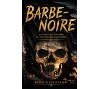 Barbe-Noire: La véritable histoire du plus célèbre des pirates