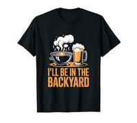 Barbecue and Beer I'll Be in The Backyard T-Shirt