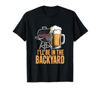 Barbecue and Beer I'll Be in The Backyard T-Shirt