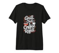Barbecue and Coffee: Grill, Chill and Coffee Refill Premium T-Shirt